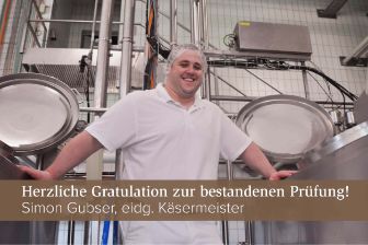 Simon Gubser (eidgenössischer Käsermeister der Käserei Studer) hat die höhere Fachprüfung zum Käsermeister erfolgreich bestanden.